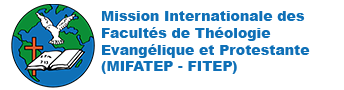 Mission Internationale des Facultés De Théologie Evangélique Et Protestante (MIFATEP - FITEP)